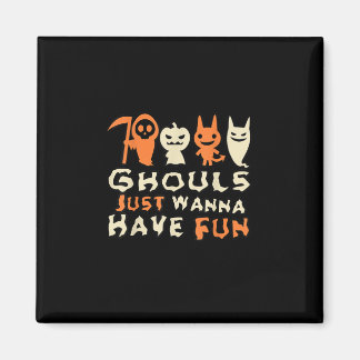 Ghouls Just Wanna haben Spaß Funny Slogan Magnet