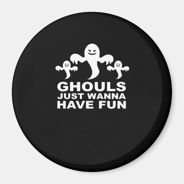 Ghouls Just Wanna haben Spaß Halloween lustiges Ge Magnet (Vorne)