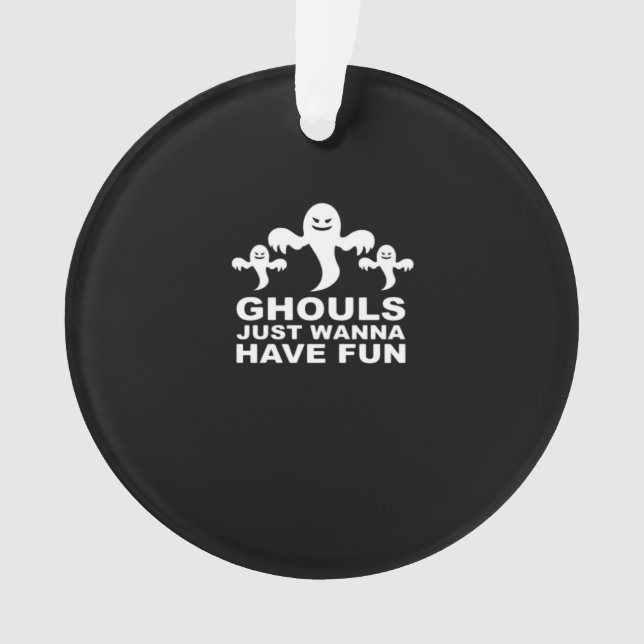 Ghouls Just Wanna haben Spaß Halloween lustiges Ge Ornament (Vorderseite)