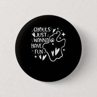 Ghouls Just Wanna haben Spaß lustige Halloween Button