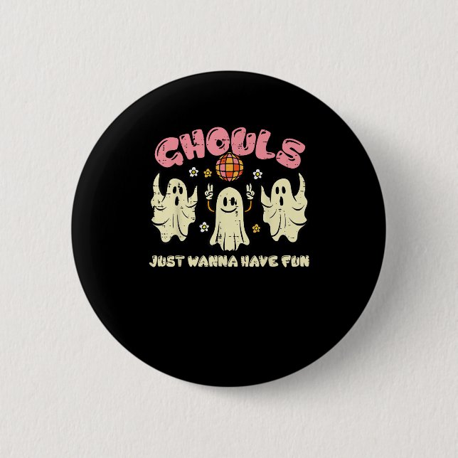 Ghouls Just Wanna haben Spaß lustige Halloween-Kos Button (Vorderseite)