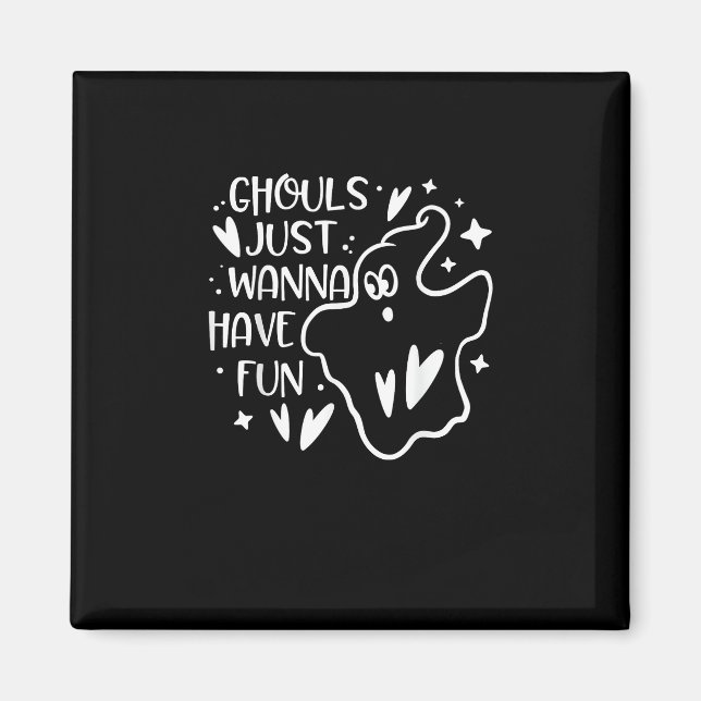 Ghouls Just Wanna haben Spaß lustige Halloween Magnet (Vorne)