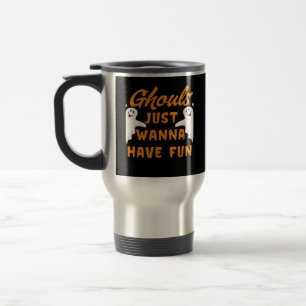 Ghouls just wanna haben Spaß lustigen Herbst Reisebecher