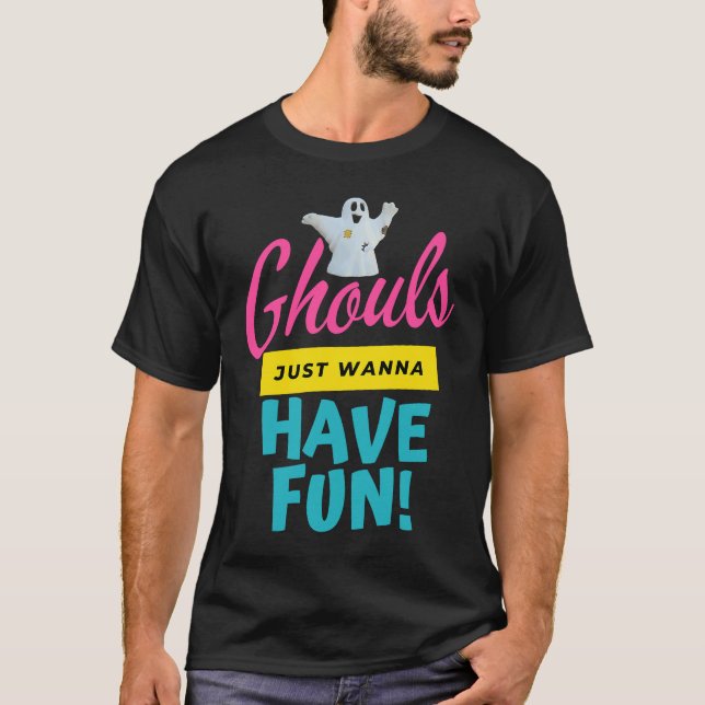 Ghouls Just Wanna Have Fun Ghost Ghosts Halloween  T-Shirt (Vorderseite)