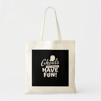 Ghouls nur Wanna haben Spaß klassischen Slogan Tragetasche