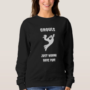 Ghouls nur wollen Halloween Spooky Horro Spaß habe Sweatshirt