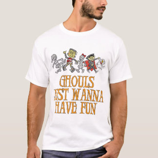 Ghouls wollen gerade, um Spaß-T-Shirt zu haben T-Shirt