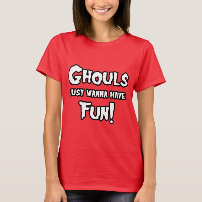 GHOULS WOLLEN GERADE, UM SPASS ZU HABEN T-Shirt (Vorderseite)