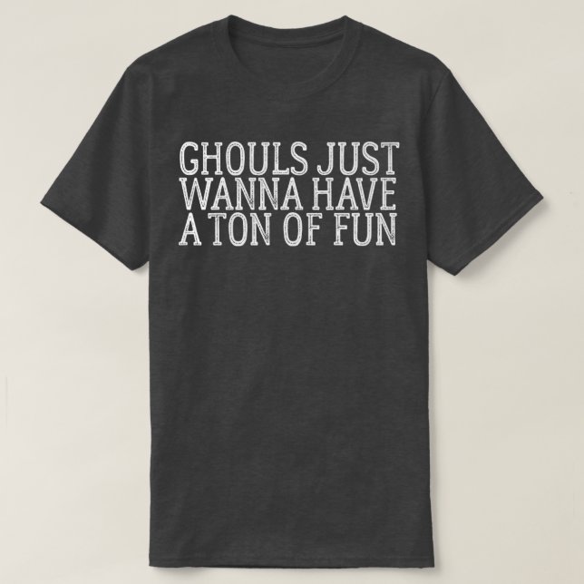 Ghouls wollen nur eine Menge Spaß haben 112 T-Shirt (Design vorne)