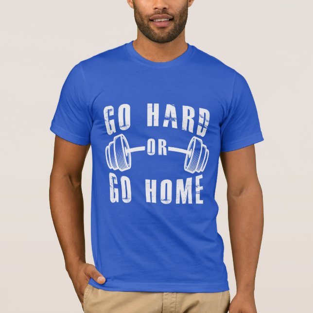 Gib alles oder geh nach Hause T-Shirt (Vorderseite)
