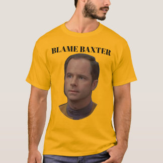 Gib Baxter die Schuld T-Shirt