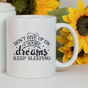 Gib deine Träume nicht auf, lustig   sarkastisch Tasse