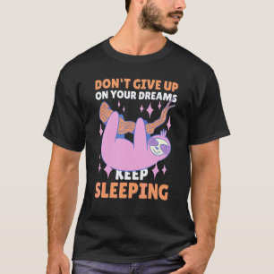 Gib deine Träume nicht auf. Schlaf weiter mit eine T-Shirt