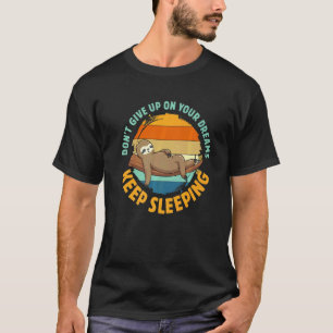 Gib Deine Träume Nicht Auf Weiter Schlafen Faultie T-Shirt