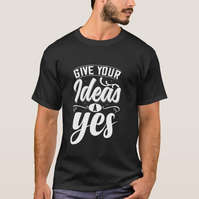 Gib deinen Ideen ein Ja T-Shirt (Vorderseite)