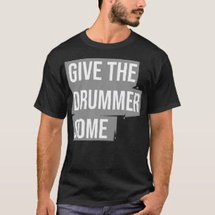 Gib dem Schlagzeuger etwas. T-Shirt