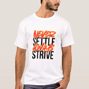 Gib dich nie zufrieden. Strebe immer weiter. T-Shirt