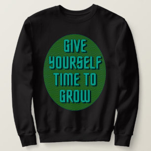 Gib dir Zeit zum Wachsen - Inspirierender Spruch Sweatshirt