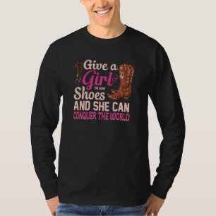 Gib einem Mädchen die rechte Schuhe Cowgirl für Mä T-Shirt
