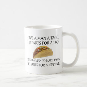 Gib einem Mann ein Taco, er Furzen für einen Tag.. Tasse
