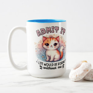 Gib es zu, das Leben wäre langweilig Lustiges Katz Zweifarbige Tasse