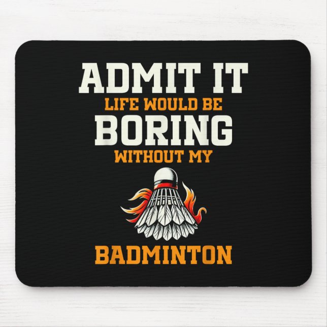 Gib es zu, das Leben wäre langweilig ohne mein Bad Mousepad (Vorne)