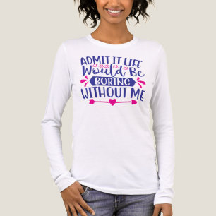 Gib es zu, das Leben wäre langweilig ohne mich-675 Tri-Blend Shirt