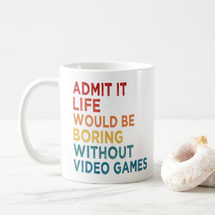 Gib es zu, das Leben wäre ohne Spiele langweilig L Kaffeetasse