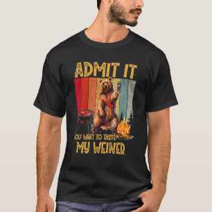 Gib es zu, dass du Will, meinen Weiner zu probiere T-Shirt