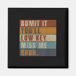 Gib es zu, dass es Youll Low-Key Miss Me Bruh Funn Magnet