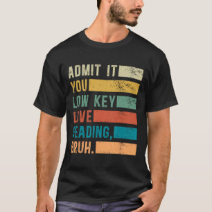 Gib es zu, du liebst es heimlich zu lesen, Bruh Bü T-Shirt