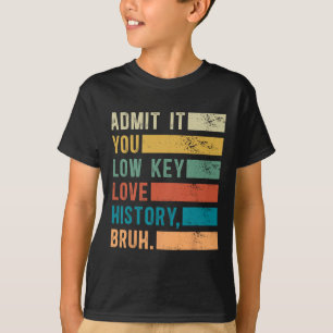 Gib es zu, du liebst Geschichte heimlich, Mann, lu T-Shirt