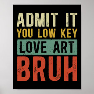 Gib es zu, du liebst Kunst heimlich, lol, lustiger Poster