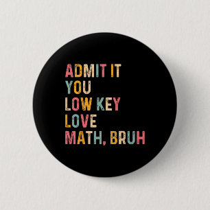 Gib es zu, du liebst Mathe heimlich Bruh Lustiger Button