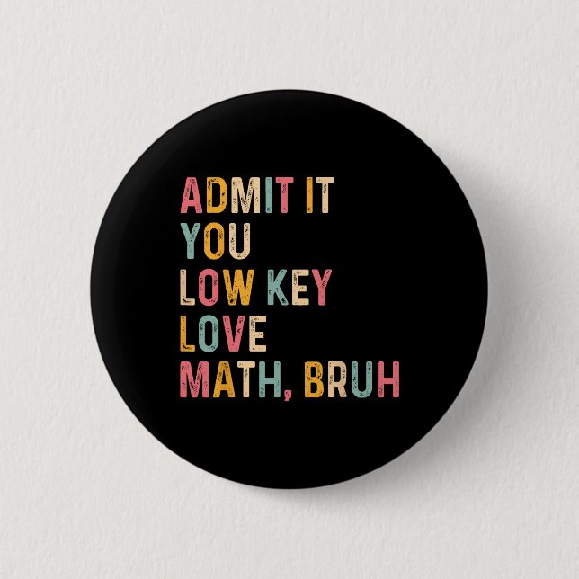 Gib es zu, du liebst Mathe heimlich Bruh Lustiger  Button (Vorderseite)