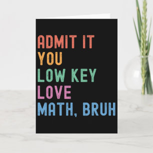 Gib es zu, du liebst Mathe heimlich, Mann. Lehrerw Karte