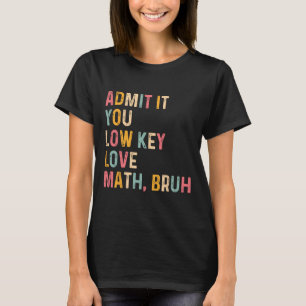 Gib es zu, du liebst Mathe heimlich, Mann, lustige T-Shirt