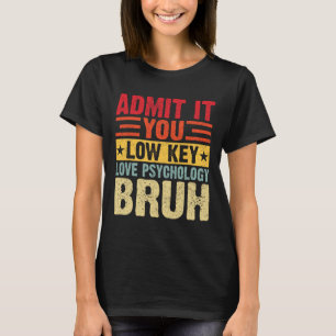 Gib es zu, du liebst Psychologie irgendwie Funny T T-Shirt
