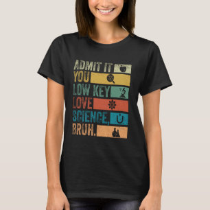 Gib es zu, du liebst Wissenschaft heimlich, Alter T-Shirt