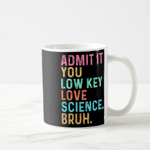 Gib es zu, du liebst Wissenschaft heimlich, Mann. Kaffeetasse
