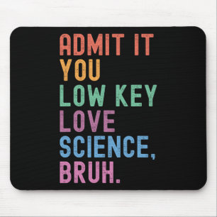 Gib es zu, du liebst Wissenschaft heimlich, Mann. Mousepad