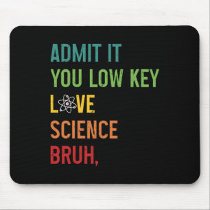 Gib es zu, du liebst Wissenschaft heimlich, Mann,  Mousepad