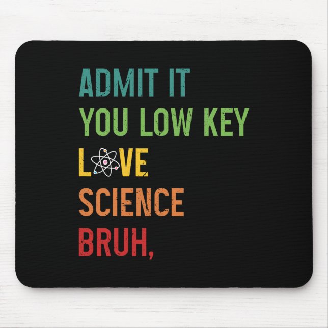 Gib es zu, du liebst Wissenschaft heimlich, Mann,  Mousepad (Vorne)
