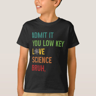 Gib es zu, du liebst Wissenschaft heimlich, Mann, T-Shirt