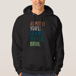Gib es zu, du wirst Low-Key Miss Me Bruh Funny Bru Hoodie