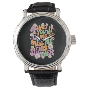 Gib es zu, du wirst mich diesen Sommer vermissen Armbanduhr
