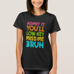 Gib es zu, du wirst mich heimlich vermissen Bruh l T-Shirt