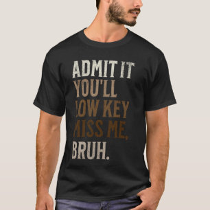 Gib es zu, du wirst mich insgeheim vermissen, Mann T-Shirt