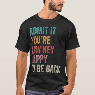 Gib es zu, du wirst wenig Freude, wieder lustig Te T-Shirt