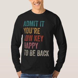 Gib es zu, du wirst wenig Freude, wieder lustig Te T-Shirt